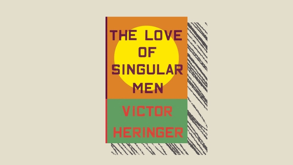 The Love of Singular Men by Victor Heringer